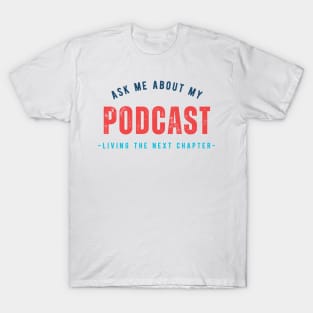 Ask me about my - next chapter podcast T-Shirt